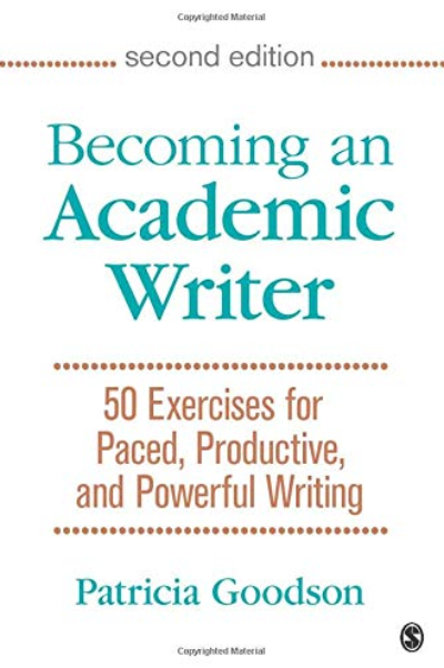 BECOMING AN ACADEMIC WRITER: 50 EXERCISES FOR PACED, PRODUCTIVE, AND POWERFUL WRITING 2ED