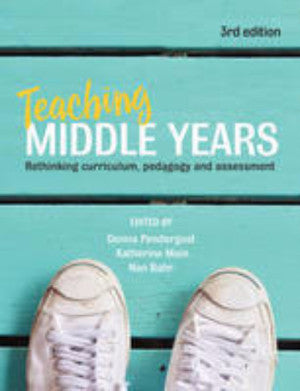 TEACHING MIDDLE YEARS: RETHINKING CURRICULUM PEDAGOGY AND ASSESSMENT