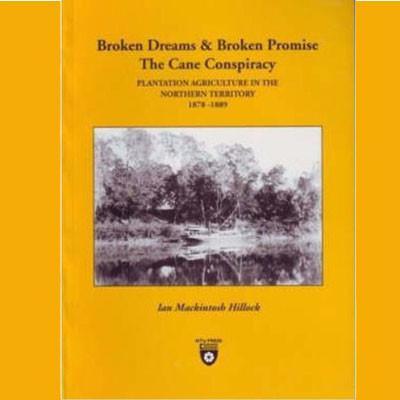 BROKEN DREAMS & BROKEN PROMISE THE CANE CONSPIRACY - Charles Darwin University Bookshop
