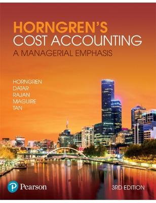 HORNGREN&#39;S COST ACCOUNTING: A MANAGERIAL EMPHASIS 3RD EDITION