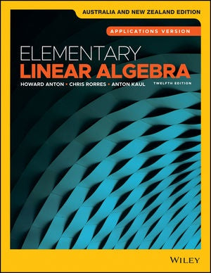 ELEMENTARY LINEAR ALGEBRA: APPLICATIONS VERSION, 12TH AUSTRALIA AND NEW ZEALAND EDITION