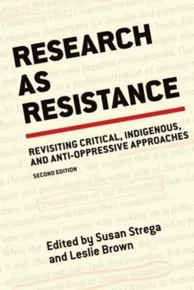 RESEARCH AS RESISTANCE: REVISITING CRITICAL, INDIGENOUS, AND ANTI-OPPRESSIVE APPROACHES