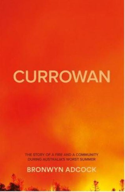 CURROWAN- A STORY OF A FIRE AND A COMMUNITY DURING AUSTRALIA'S WORST SUMMER