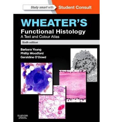 WHEATER&#39;S FUNCTIONAL HISTOLOGY : A TEXT AND COLOUR ATLAS. SIXTH EDITION