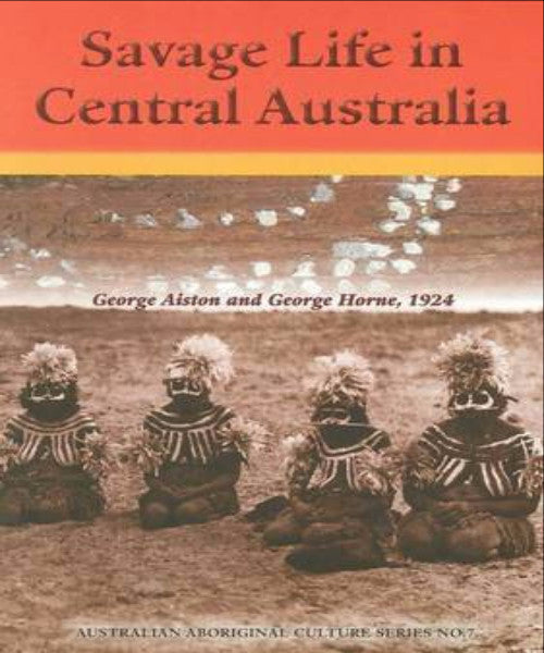 SAVAGE LIFE IN CENTRAL AUSTRALIA - Charles Darwin University Bookshop
