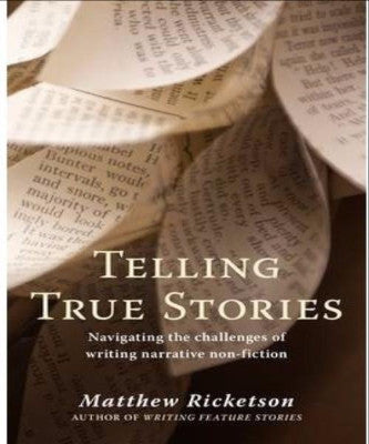 TELLING TRUE STORIES NAVIGATING THE CHALLENGES OF WRITING NARRATIVE NON-FICTION - Charles Darwin University Bookshop
