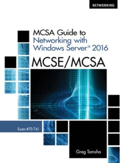 MCSA GUIDE TO NETWORKING WITH WINDOWS SERVERÃ‚Â® 2016, EXAM 70-741