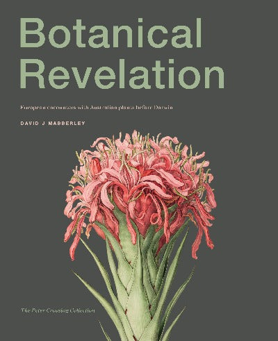 BOTANICAL REVELATION EUROPEAN ENCOUNTERS WITH AUSTRALIAN PLANTS BEFORE DARWIN