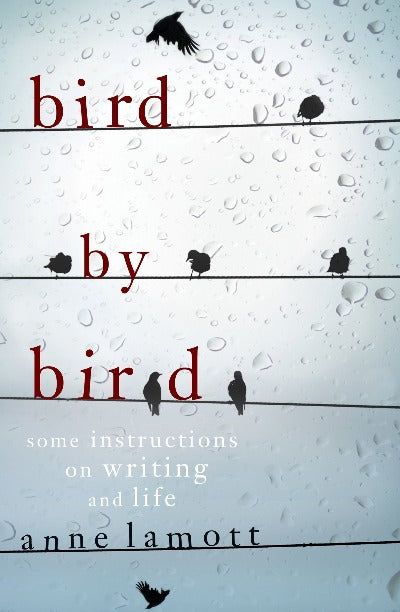 BIRD BY BIRD: INSTRUCTIONS ON WRITING AND LIFE