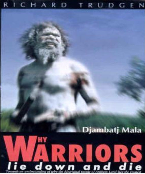 WHY WARRIORS LIE DOWN & DIE - Charles Darwin University Bookshop
