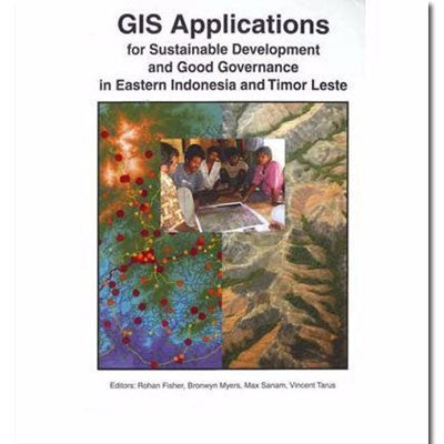 GIS APPLICATIONS FOR SUSTAINABLE DEVELOPMENT & GOOD GOVERNANCE IN EASTERN INDONESIA & TIMOR LESTE - Charles Darwin University Bookshop
