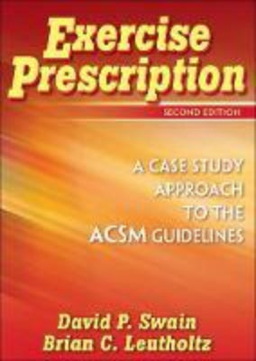 EXERCISE PRESCRIPTION: A CASE STUDY APPROACH TO THE ACSM GUIDELINES