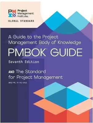 PMBOK GUIDE - A GUIDE TO THE PROJECT MANAGEMENT BODY OF KNOWLEDGE 7TH EDITION