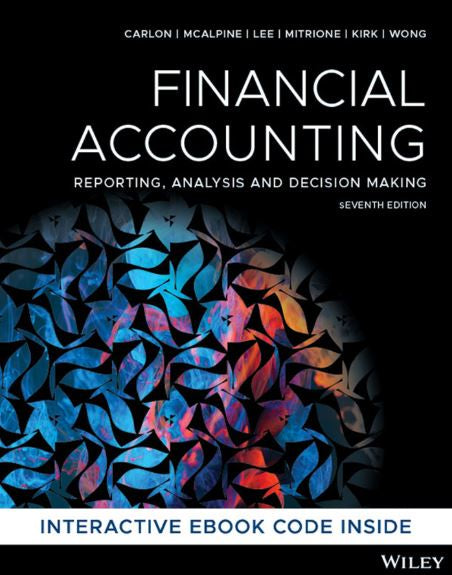FINANCIAL ACCOUNTING: REPORTING, ANALYSIS AND DECISION MAKING, 7TH EDITION