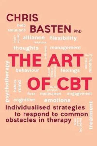 THE ART OF CBT : INDIVIDUALISED STRATEGIES TO RESPOND TO COMMON OBSTACLES IN THERAPY