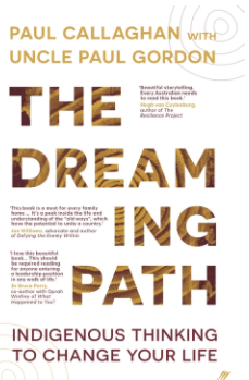 THE DREAMING PATH: INDIGENOUS THINKING TO CHANGE YOUR LIFE