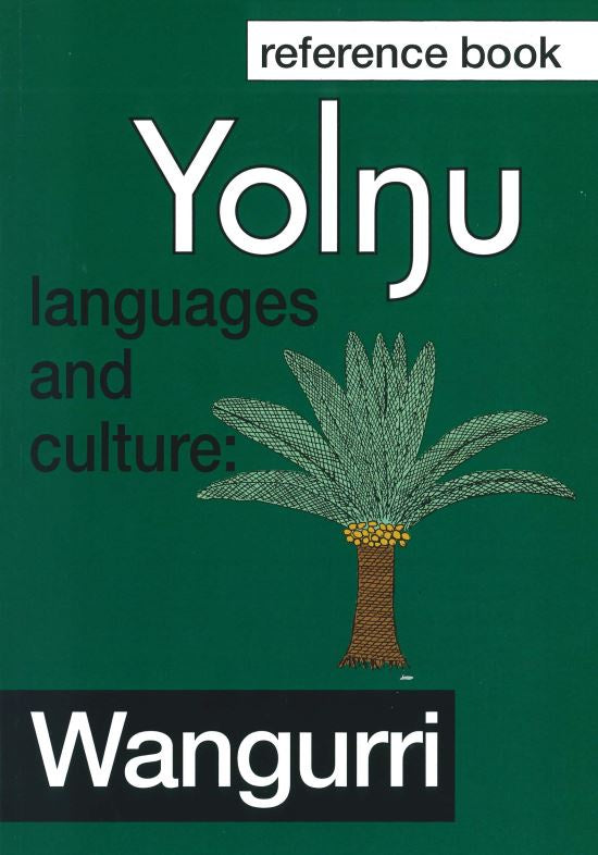 WANGURRI YOLNGU LANGUAGE AND CULTURE REFERENCE BOOK